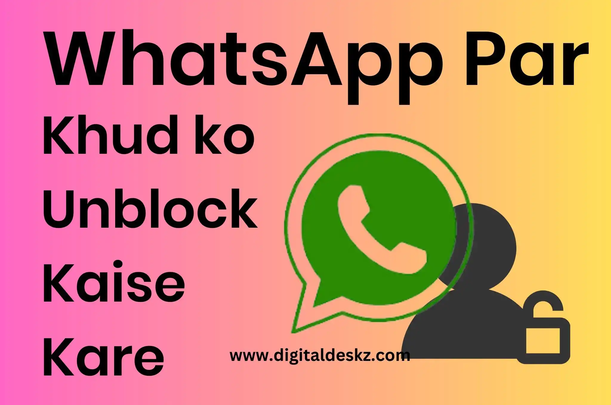 WhatsApp Par Khud Ko Unblock Kaise Kare